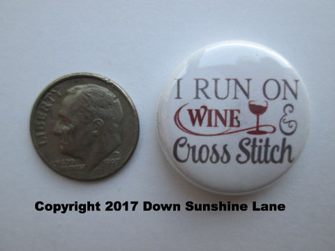 1" Button Magnet ~ I Run On Wine & Cross Stitch