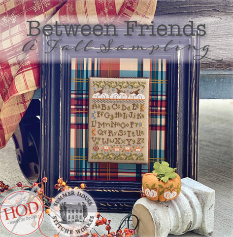 Hands On Design/Summer House Stitche Workes  ~ Between Friends ~ A Fall Sampling