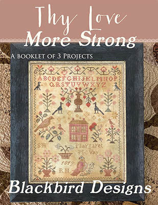 Blackbird Designs ~ Thy Love More Strong (3 Designs!)