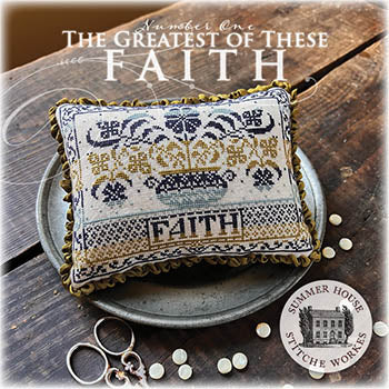 Summer House Stitche Workes ~ Greatest Of These 1 - Faith