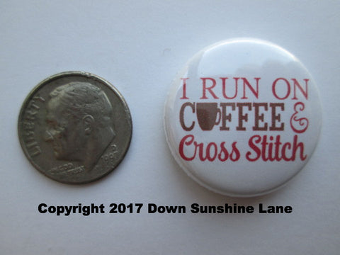 1" Button Magnet ~ I Run On Coffee & Cross Stitch
