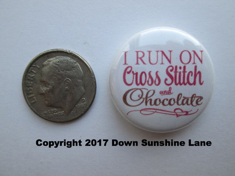 1" Button Magnet ~ I Run On Cross Stitch & Chocolate