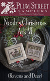Plum Street Samplers ~ Noah's Christmas Ark #6 ~ Ravens & Deer