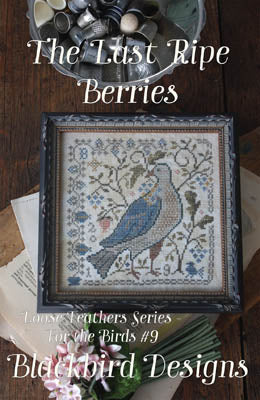 Blackbird Designs ~ The Last Ripe Berries ~ #9 Loose Feathers For The Birds Series