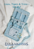 Erica Michaels Designs ~ Lions, Tigers & Trims, Oh My!