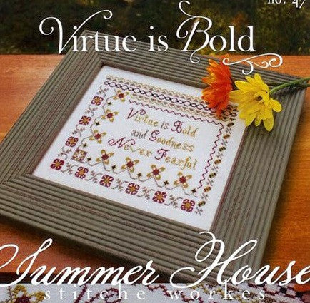 Summer House Stitche Workes ~ Virtue Is Bold
